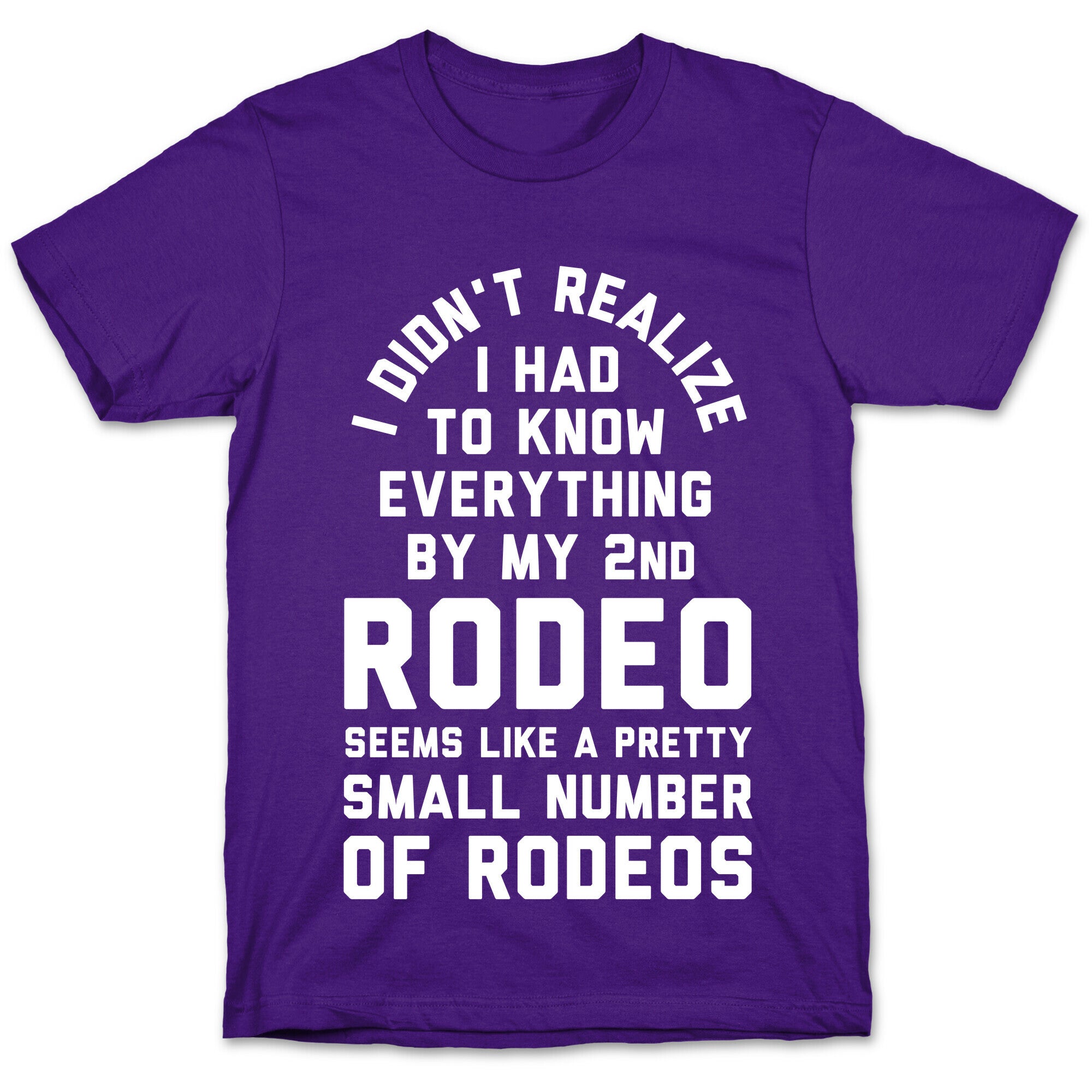 I Didn't Realize I Had to Know Everything By My Second Rodeo T-Shirt